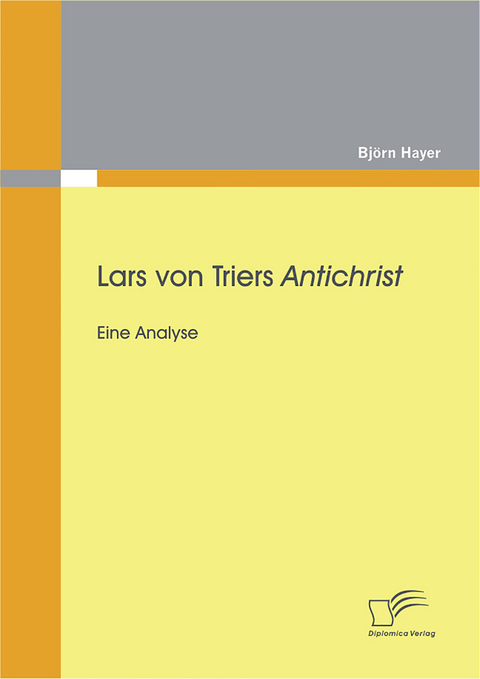Lars von Triers Antichrist: Eine Analyse - Bj&ouml;rn Hayer