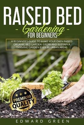 Raised Bed Gardening for Beginners - Edward Green