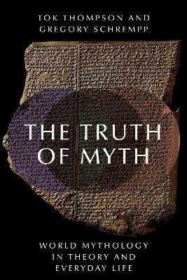 The Truth of Myth - Tok Thompson, Gregory Schrempp