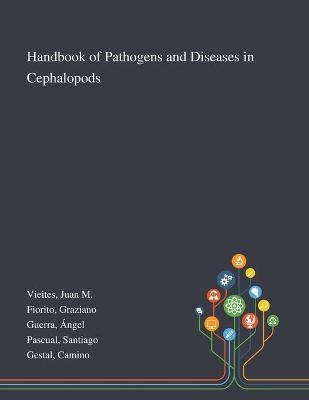 Handbook of Pathogens and Diseases in Cephalopods - Juan M Vieites, Graziano Fiorito, &Aacute;ngel Guerra