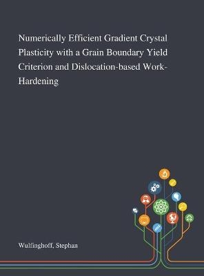 Numerically Efficient Gradient Crystal Plasticity With a Grain Boundary Yield Criterion and Dislocation-based Work-Hardening