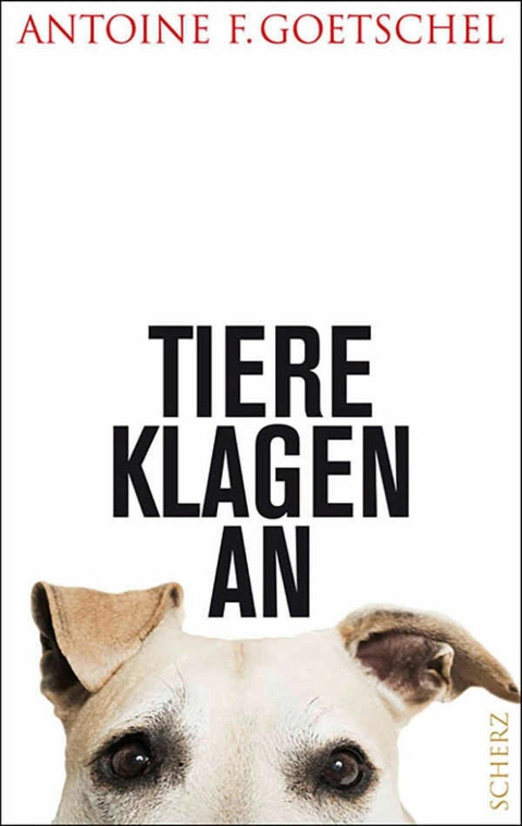 Tiere klagen an - Antoine F. Goetschel