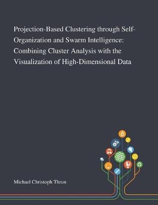 Projection-Based Clustering Through Self-Organization and Swarm Intelligence - 