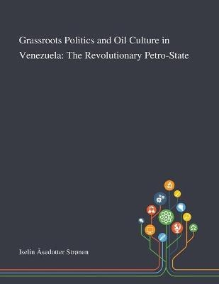 Grassroots Politics and Oil Culture in Venezuela