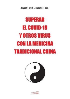 Superar El Covid-19 Y Otros Virus Con La Medicina Tradicional China - Angelina Jingrui Cai