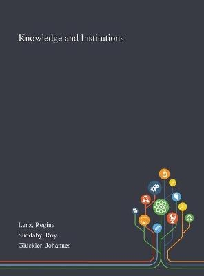 Knowledge and Institutions - Regina Lenz, Roy Suddaby, Johannes Glückler