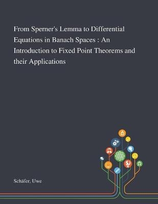 From Sperner's Lemma to Differential Equations in Banach Spaces - Uwe Sch&auml;fer
