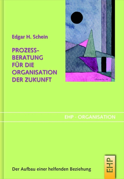 Prozessberatung f&uuml;r die Organisation der Zukunft - Edgar H. Schein