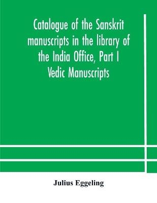 Catalogue Of The Sanskrit Manuscripts In The Library Of The India Office, Part I Vedic Manuscripts