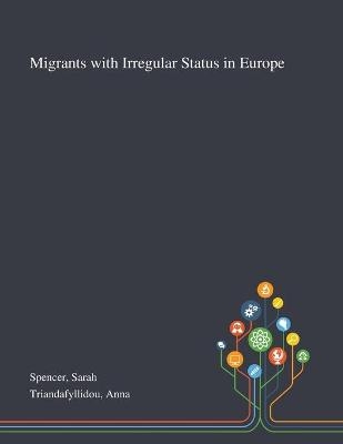 Migrants With Irregular Status in Europe - Sarah Spencer, Anna Triandafyllidou