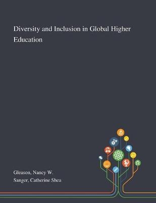 Diversity and Inclusion in Global Higher Education - Nancy W Gleason, Catherine Shea Sanger