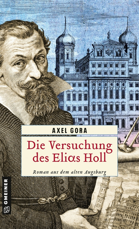 Die Versuchung des Elias Holl - Axel Gora