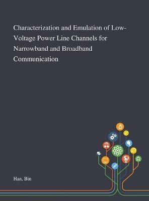 Characterization and Emulation of Low-Voltage Power Line Channels for Narrowband and Broadband Communication