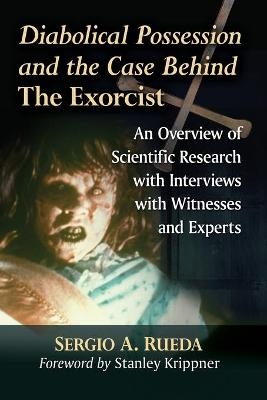 Diabolical Possession and the Case Behind The Exorcist - Sergio A. Rueda