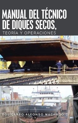 Manual Del T&eacute;cnico De Diques Secos, Teor&iacute;a Y Operaciones - Policarpo Alfonso Machado C