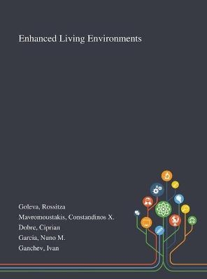 Enhanced Living Environments - Rossitza Goleva, Constandinos X Mavromoustakis, Ciprian Dobre