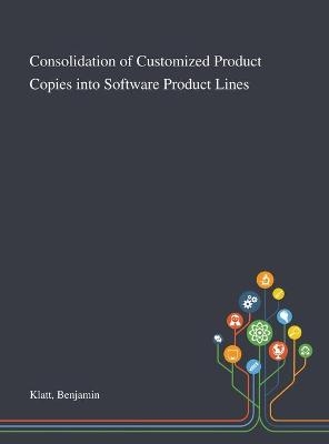 Consolidation of Customized Product Copies Into Software Product Lines - Benjamin Klatt