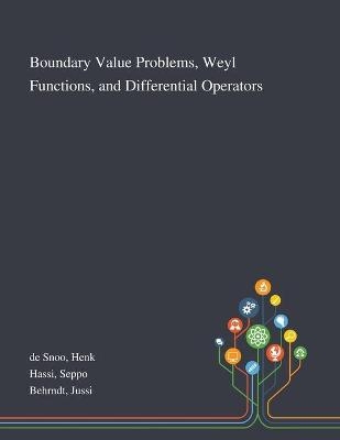 Boundary Value Problems, Weyl Functions, and Differential Operators - Henk De Snoo, Seppo Hassi, Jussi Behrndt