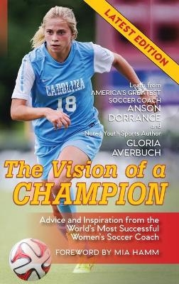 The Vision Of A Champion - Anson Dorrance, Gloria Averbuch