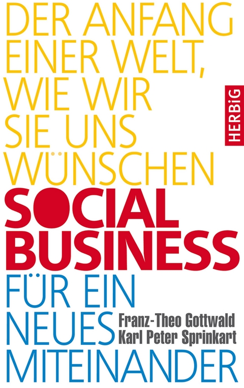 Social Business f&uuml;r ein neues Miteinander -  Franz-Theo Gottwald,  Karl Peter Sprinkart