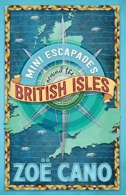 Mini Escapades Around the British Isles - Zo&euml; Cano