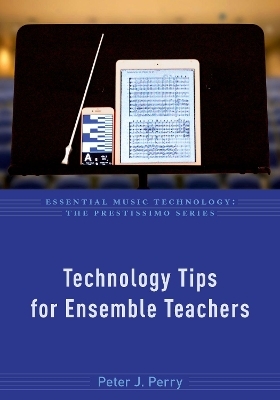 Technology Tips for Ensemble Teachers - Peter J. Perry