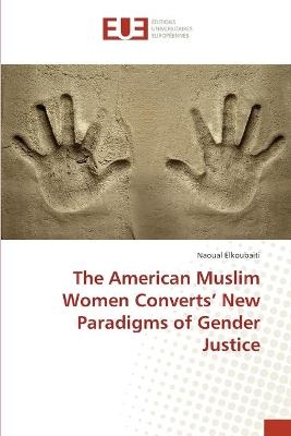 The American Muslim Women Converts' New Paradigms of Gender Justice