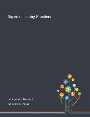 Supercomputing Frontiers - Bronis R De Supinski, David Abramson