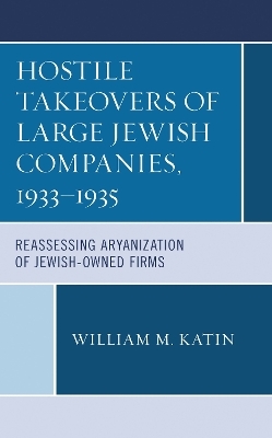 Hostile Takeovers of Large Jewish Companies, 1933&ndash;1935 - William M. Katin