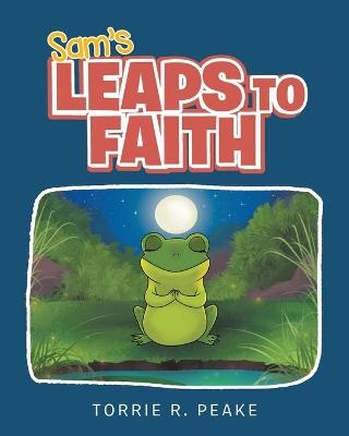 Sam's Leaps to Faith - Torrie R Peake
