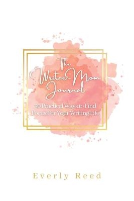 The Writer Mom Journal - Everly Reed