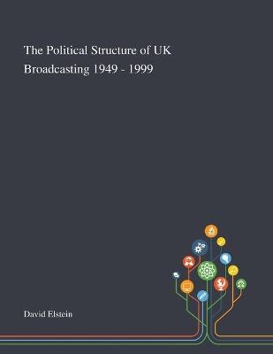 The Political Structure of UK Broadcasting 1949 - 1999 - 