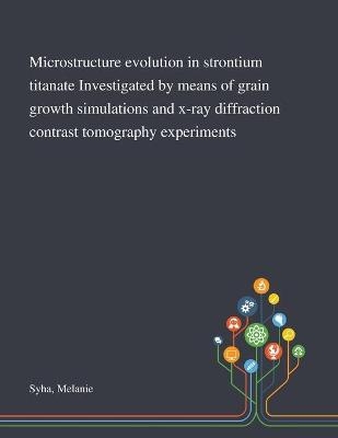 Microstructure Evolution in Strontium Titanate Investigated by Means of Grain Growth Simulations and X-ray Diffraction Contrast Tomography Experiments