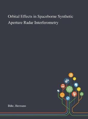 Orbital Effects in Spaceborne Synthetic Aperture Radar Interferometry
