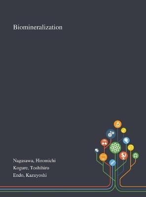Biomineralization - Hiromichi Nagasawa, Toshihiro Kogure, Kazuyoshi Endo