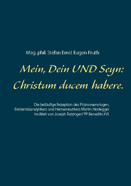 Mein, Dein UND Seyn: Christus ducem habere. - Stefan Ernst Eugen Fruth