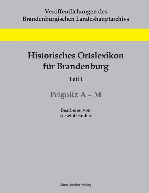 Historisches Ortslexikon f&uuml;r Brandenburg, Teil I, Prignitz, Band 1, A-M - Lieselott Enders