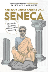 Der echt heiße Scheiß von Seneca - Niclas Lahmer
