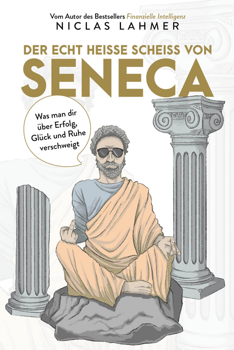Der echt heiße Scheiß von Seneca - Niclas Lahmer