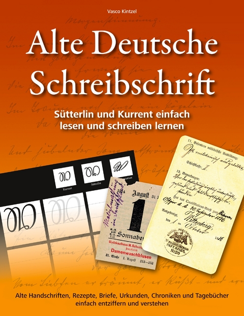 Alte Deutsche Schreibschrift - Sütterlin und Kurrent einfach lesen und schreiben lernen - Vasco Kintzel