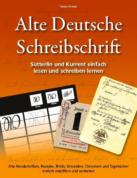Alte Deutsche Schreibschrift - Sütterlin und Kurrent einfach lesen und schreiben lernen - Vasco Kintzel