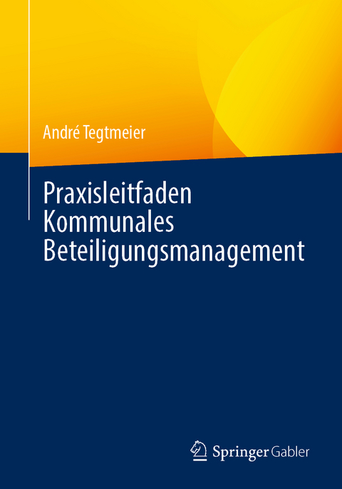 Praxisleitfaden Kommunales Beteiligungsmanagement - Andr&eacute; Tegtmeier