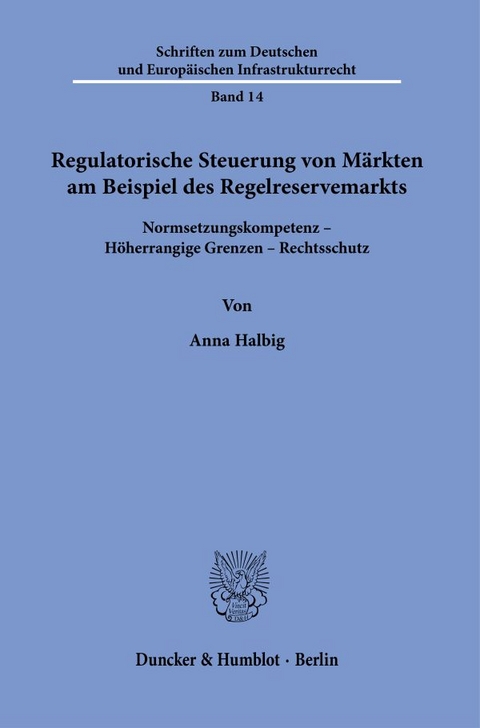 Regulatorische Steuerung von M&auml;rkten am Beispiel des Regelreservemarkts. - Anna Halbig