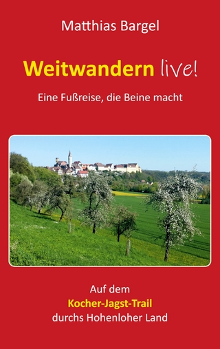Weitwandern live! Eine Fußreise, die Beine macht