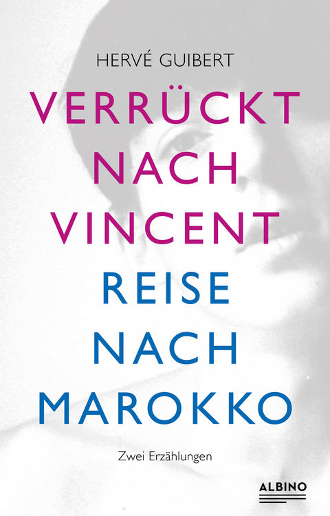 Verr&uuml;ckt nach Vincent & Reise nach Marokko - Herv&eacute; Guibert