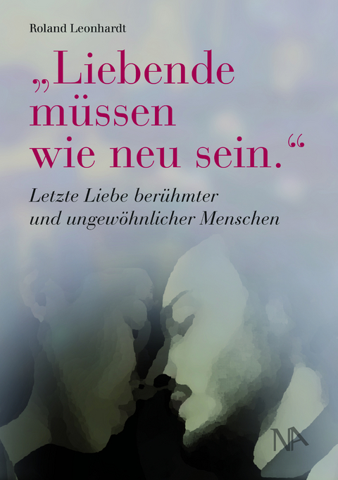 "Liebende m&uuml;ssen wie neu sein." - Roland Leonhardt
