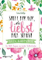 Stell dir vor, du liebst dich selbst – Dein Kalender - Luisa Gaffga