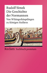 Die Geschichte der Normannen. Von Wikingerh&auml;uptlingen zu K&ouml;nigen Siziliens - Rudolf Simek