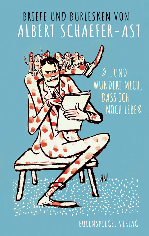 &raquo;... und wundere mich, dass ich noch lebe&laquo; - Albert Schaefer-Ast