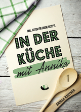 In der K&uuml;che mit Annika - Annika Kastner